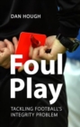 Image for Foul Play : Tackling Football&#39;s Integrity Problem