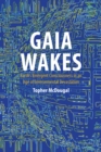 Image for Gaia Wakes: Earth&#39;s Emergent Consciousness in an Age of Environmental Devastation