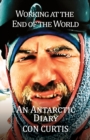Image for Working at the End of the World: An Antarctic Diary