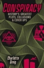 Image for Conspiracy  : history&#39;s greatest plots, collusions &amp; cover ups