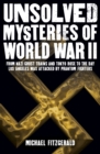 Image for Unsolved mysteries of World War II  : from Nazi ghost trains and Tokyo rose to the day Los Angeles was attacked by phantom fighters