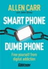 Image for Smart Phone Dumb Phone : Free Yourself from Digital Addiction