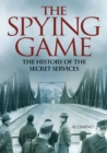 Image for The spying game: the history of the secret services
