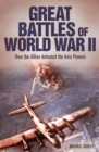 Image for Great battles of World War II: how the Allies defeated the Axis powers