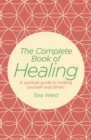 Image for The complete book of healing: a spiritual guide to healing yourself and others