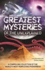 Image for Greatest mysteries of the unexplained  : a compelling collection of the world&#39;s most perplexing phenomena
