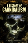 Image for A history of cannibalism  : from ancient cultures to survival stories and modern psychopaths