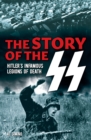 Image for The story of the SS  : Hitler&#39;s infamous legions of death