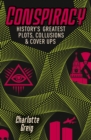 Image for Conspiracy: history&#39;s greatest plots, collusions &amp; cover ups