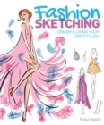 Image for Fashion Sketching : Dream and Draw Your Own Styles!