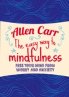 Image for The easy way to mindfulness: free your mind from worry and anxiety