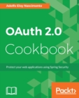 Image for OAuth 2.0 cookbook: protect your web applications using Spring Security