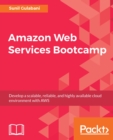 Image for Amazon Web Services Bootcamp: Develop a scalable, reliable, and highly available cloud environment with AWS