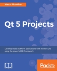 Image for Qt 5 Projects: Develop cross-platform applications with modern UIs using the powerful Qt framework