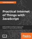 Image for Practical Internet of Things with JavaScript: Build standalone exciting IoT projects with Raspberry Pi 3 and JavaScript (ES5/ES6)