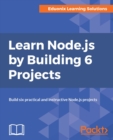 Image for Learn Node.js by Building 6 Projects: Build six practical and instructive Node.js projects