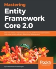 Image for Mastering Entity Framework Core 2.0: Dive into entities, relationships, querying, performance optimization, and more, to learn efficient data-driven development