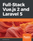 Image for Full-Stack Vue.js 2 and Laravel 5: Bring the frontend and backend together with Vue, Vuex, and Laravel