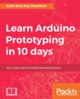 Image for Learn Arduino prototyping in 10 days: your crash course to build innovative devices