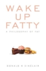 Image for Wake Up Fatty : A Philosophy of Fat