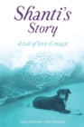 Image for Shanti&#39;s Story : A Tail of Love and Magic