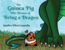 Image for The Guinea Pig Who Dreams of Being a Dragon
