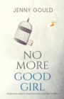 Image for No more good girl  : overcome anxiety, dump the guilt and free yourself