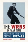 Image for The WRNS in Wartime : The Women&#39;s Royal Naval Service 1917-1945