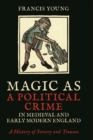 Image for Magic as a Political Crime in Medieval and Early Modern England