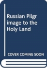 Image for RUSSIAN PILGRIMAGE TO THE HOLY LAND
