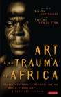 Image for Art and trauma in Africa  : representations of reconciliation in music, visual arts, literature and film