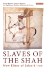 Image for Slaves of the Shah  : new elites of Safavid Iran