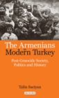 Image for The Armenians in modern Turkey  : post-genocide society, politics and history