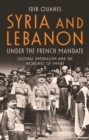 Image for Syria and Lebanon under the French mandate  : cultural imperialism and the workings of empire