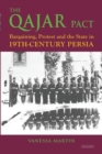 Image for The Qajar Pact  : bargaining, protest and the state in nineteenth-century Persia