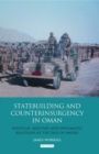 Image for Statebuilding and counterinsurgency in Oman  : political, military and diplomatic relations at the end of empire