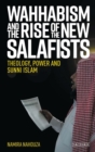 Image for Wahhabism and the rise of the new Salafists  : theology, power and Sunni Islam