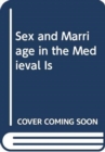 Image for SEX AND MARRIAGE IN THE MEDIEVAL IS