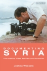 Image for Documenting Syria  : film-making, video activism and revolution