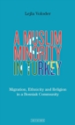 Image for A Muslim minority in Turkey  : migration, ethnicity and religion in a Bosniak community