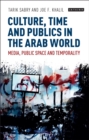 Image for Culture, time and publics in the Arab world  : public space, post-modernity and temporality in the Middle East
