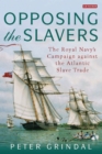 Image for Opposing the slavers  : the Royal Navy&#39;s campaign of suppression