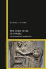 Image for The hero cults of Sparta  : local religion in a Greek city