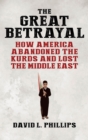 Image for The great betrayal  : how America abandoned an ally in the Middle East