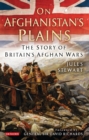 Image for On Afghanistan&#39;s plains  : the story of Britain&#39;s Afghan Wars