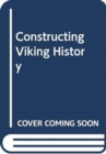 Image for CONSTRUCTING VIKING HISTORY