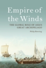 Image for Empire of the winds  : the global role of Asia&#39;s great archipelago