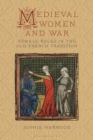 Image for Medieval women and war  : female roles in the old French tradition