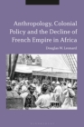 Image for Anthropology, colonial policy and the decline of French empire in Africa