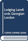 Image for LODGING LANDLORDS GEORGIAN LONDON